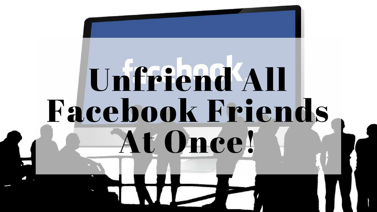 Facebook Par All Friends Ko Ek Sath Unfriend Kaise Kare