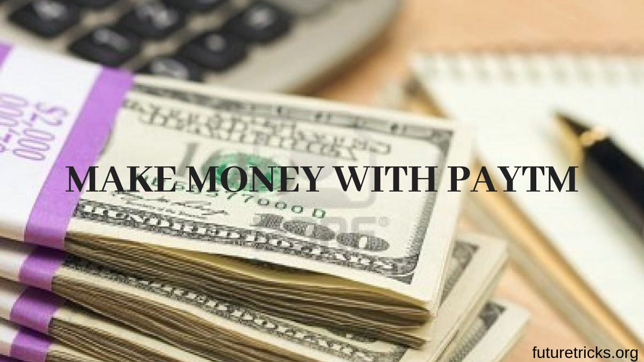 how to earn money from paytm