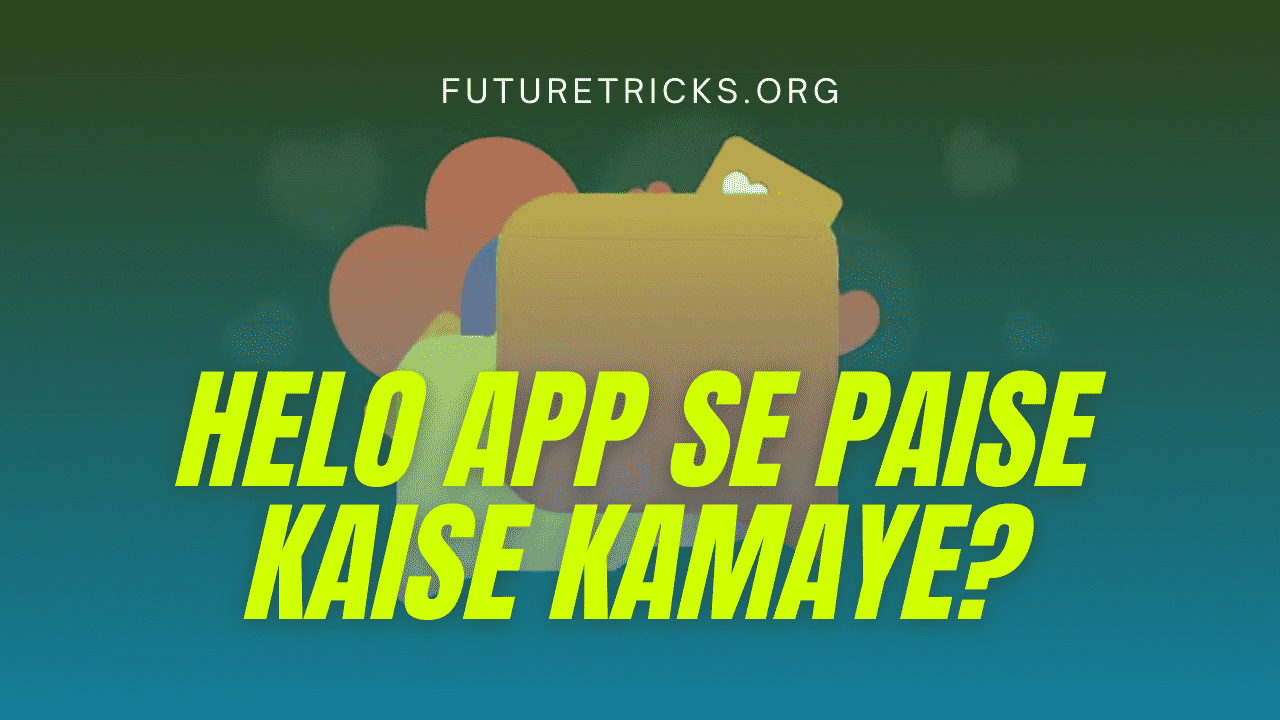 हेलो एप्प से पैसे कैसे कमाए? Helo App Se Paise Kaise Kamaye?